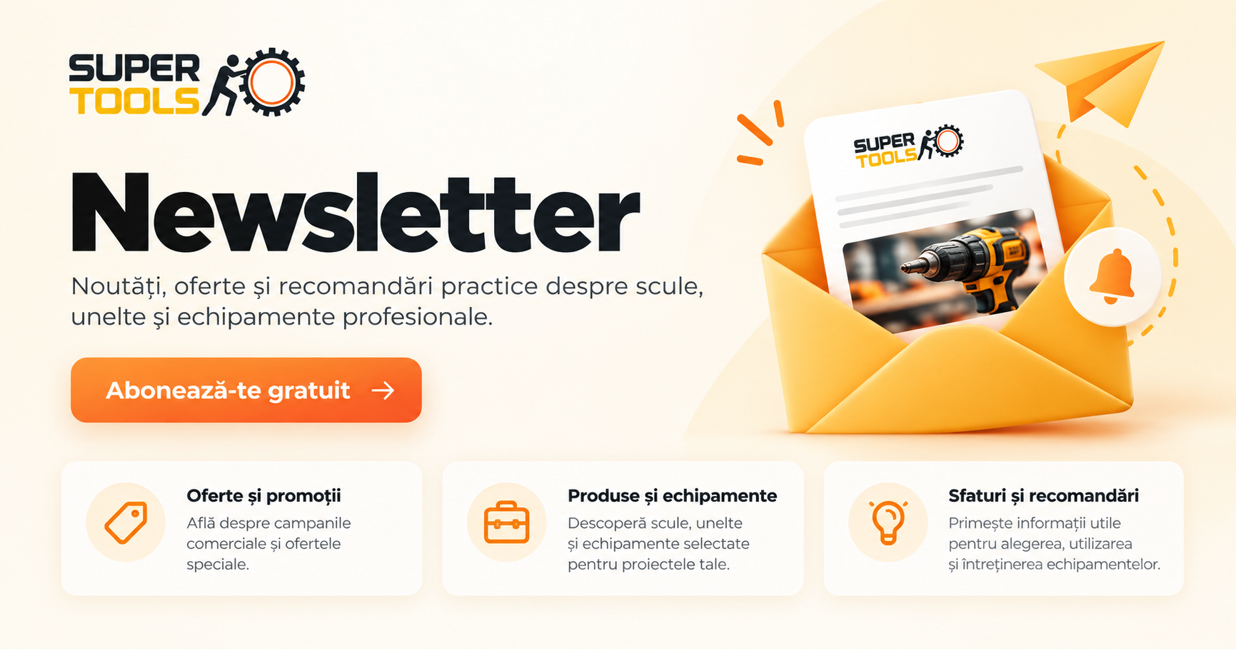 Newsletter SuperTools &ndash; oferte, noutăți și sfaturi despre scule și echipamente profesionale